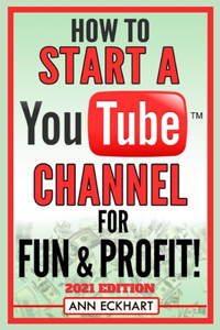 How To Start a YouTube Channel for Fun & Profit 2021 Edition