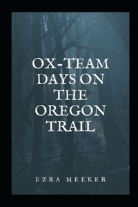 Ox-Team Days on the Oregon Trail Illustrated