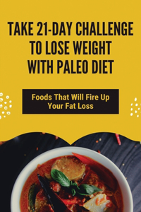 Take 21-Day Challenge To Lose Weight With Paleo Diet