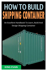 HOW TO BUILD SHIPPING CONTAINER