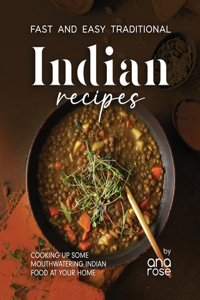 Fast and Easy Traditional Indian Recipes