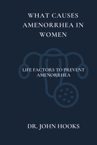 What Causes Amenorrhea in Women