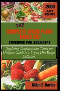 Complete Vegan Plant-Based Diet Cookbook for Beginners