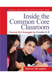Inside the Common Core Classroom: Practical ELA Strategies for Grades 6-8