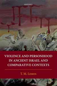 Violence and Personhood in Ancient Israel and Comparative Contexts