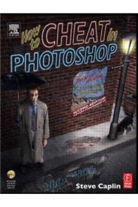 How to Cheat in Photoshop: The Art of Creating Photorealistic Montages