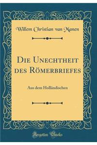 Die Unechtheit Des Rï¿½merbriefes: Aus Dem Hollï¿½ndischen (Classic Reprint)