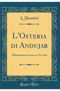 L'Osteria Di Andujar: Melodramma Comico in Tre Atti (Classic Reprint)