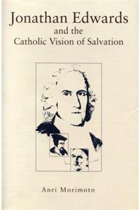 Jonathan Edwards and the Catholic Vision of Salvation