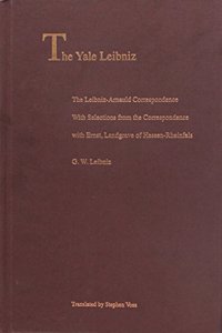 The The Leibniz-Arnauld Correspondence Leibniz-Arnauld Correspondence: With Selections from the Correspondence with Ernst, Landgrave of Hessen-Rheinfels