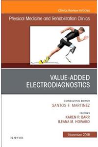 Value-Added Electrodiagnostics, an Issue of Physical Medicine and Rehabilitation Clinics of North America
