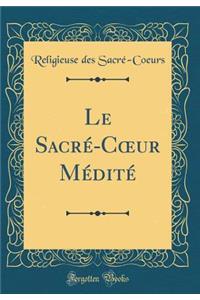 Le Sacrï¿½-Coeur Mï¿½ditï¿½ (Classic Reprint)