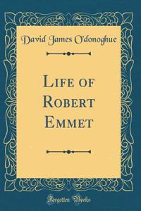 Life of Robert Emmet (Classic Reprint)