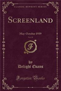Screenland, Vol. 39: May-October 1939 (Classic Reprint)