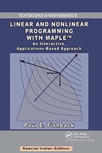 Linear and Nonlinear Programming With Maple: An Interactive, Applications-Based Approach(Special Indian Edition/ Reprint Year : 2020)