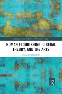 Human Flourishing, Liberal Theory, and the Arts