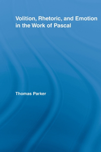 Volition, Rhetoric, and Emotion in the Work of Pascal