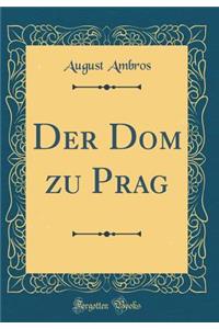 Der Dom zu Prag (Classic Reprint)