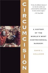 Circumcision: A History of the World's Most Controversial Surgery