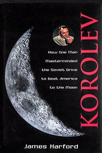 Korolev: How One Man Masterminded The Soviet Drive To Beat America To The Moon