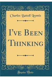 I've Been Thinking (Classic Reprint)