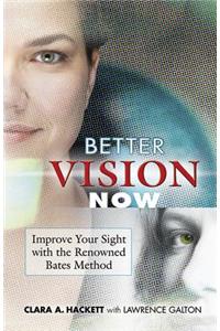 Better Vision Now: Improve Your Sight with the Renowned Bates Method