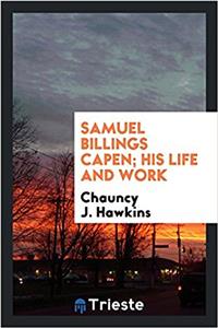 SAMUEL BILLINGS CAPEN; HIS LIFE AND WORK