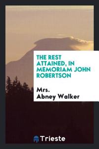 The rest attained, in memoriam John Robertson