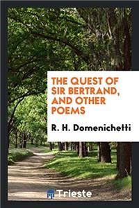 The Quest of Sir Bertrand, and Other Poems