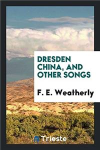 DRESDEN CHINA, AND OTHER SONGS