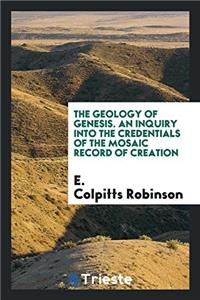 THE GEOLOGY OF GENESIS. AN INQUIRY INTO