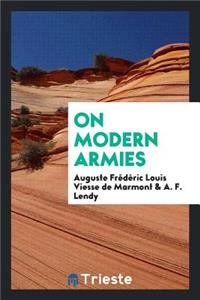 On Modern Armies, Tr. (from Esprit Des Institutions Militaires) by Capt. Lendy