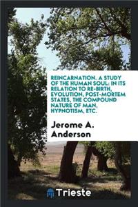 Reincarnation, a Study of the Human Soul
