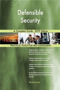 Defensible Security A Complete Guide - 2019 Edition