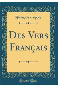 Des Vers Franï¿½ais (Classic Reprint)