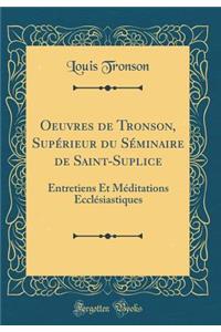 Oeuvres de Tronson, SupÃ©rieur Du SÃ©minaire de Saint-Suplice: Entretiens Et MÃ©ditations EcclÃ©siastiques (Classic Reprint)