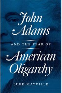John Adams and the Fear of American Oligarchy