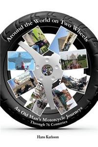 Around the World on Two Wheels: An Old Man's Journeys through 76 Countries