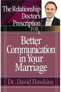 The Relationship Doctor's Prescription for Better Communication in Your Marriage