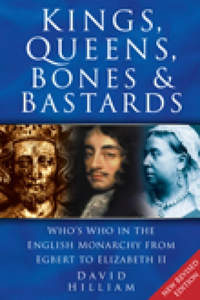 Kings, Queens, Bones and Bastards: Who's Who in the English Monarchy from Egbert to Elizabeth II