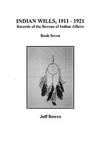 Indian Wills, 1911-1921. Records of the Bureau of Indian Affairs: Book 7