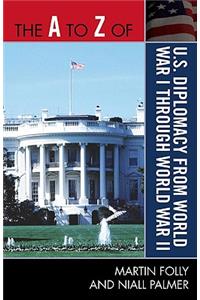 The A to Z of U.S. Diplomacy from World War I through World War II