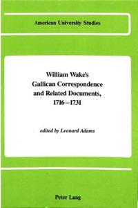 William Wake's Gallican Correspondence and Related Documents, 1716-1731
