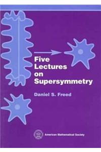 Five Lectures on Supersymmetry