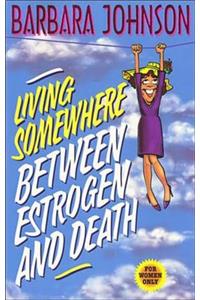 Living Somewhere Between Estrogen and Death