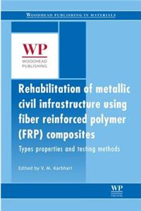 Rehabilitation of Metallic Civil Infrastructure Using Fiber Reinforced Polymer (Frp) Composites