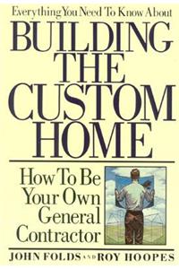Everything You Need to Know About Building the Custom Home