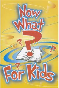 Now What? for Kids
