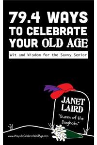 79.4 Ways to Celebrate your Old Age