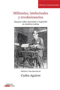Militantes, Intelectuales Y Revolucionarios